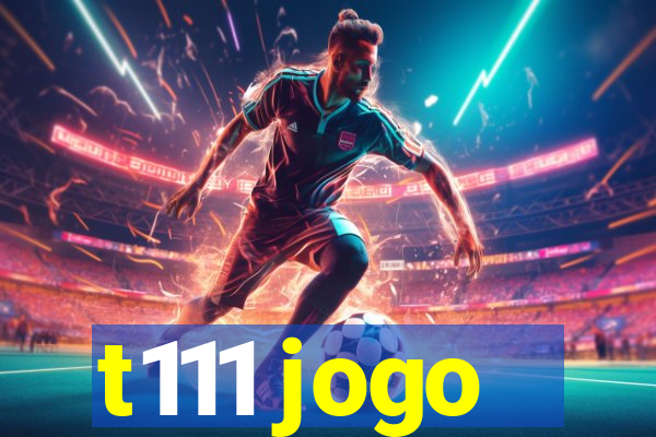 t111 jogo